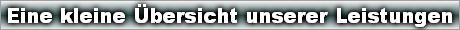 Eine kleine Übersicht unserer Leistungen