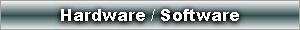 Hardware / Software