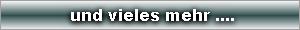  und vieles mehr ....